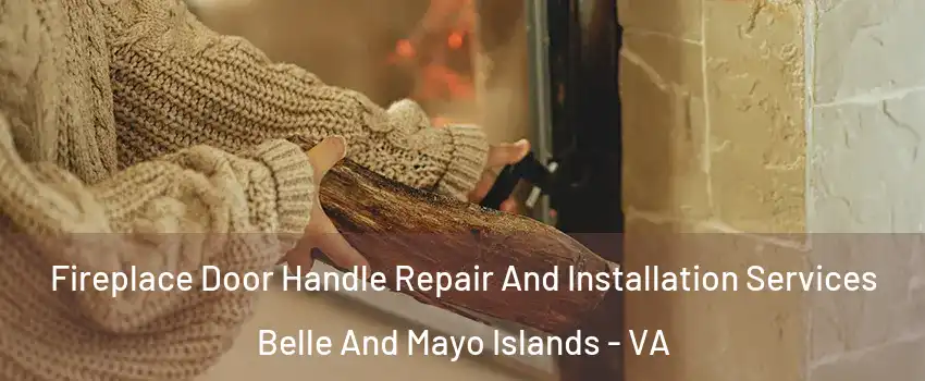 Fireplace Door Handle Repair And Installation Services Belle And Mayo Islands - VA