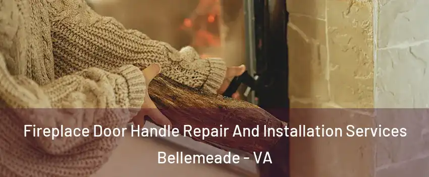 Fireplace Door Handle Repair And Installation Services Bellemeade - VA