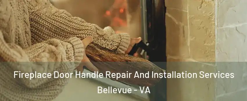 Fireplace Door Handle Repair And Installation Services Bellevue - VA