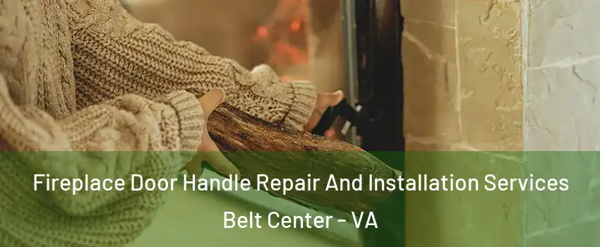 Fireplace Door Handle Repair And Installation Services Belt Center - VA