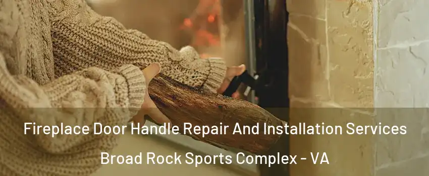 Fireplace Door Handle Repair And Installation Services Broad Rock Sports Complex - VA