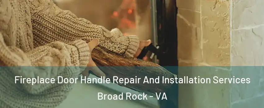Fireplace Door Handle Repair And Installation Services Broad Rock - VA