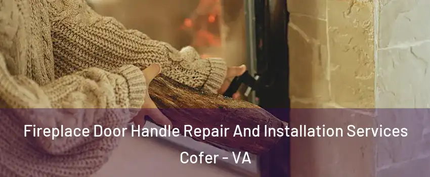 Fireplace Door Handle Repair And Installation Services Cofer - VA