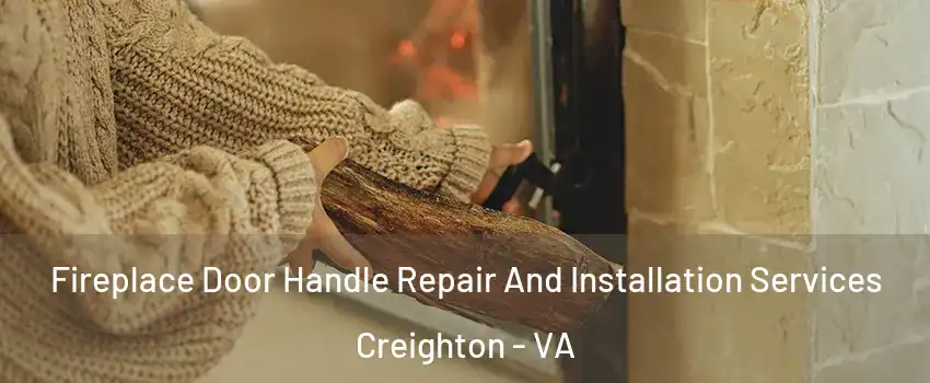 Fireplace Door Handle Repair And Installation Services Creighton - VA
