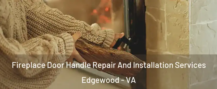 Fireplace Door Handle Repair And Installation Services Edgewood - VA
