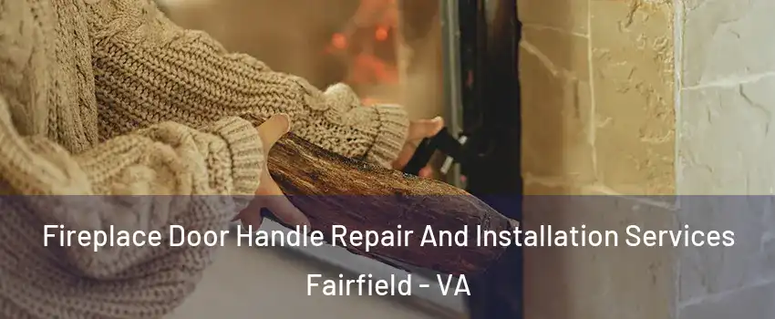 Fireplace Door Handle Repair And Installation Services Fairfield - VA