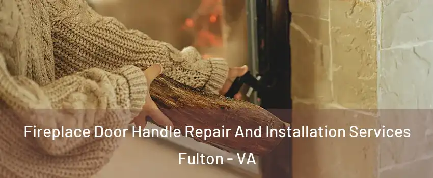Fireplace Door Handle Repair And Installation Services Fulton - VA