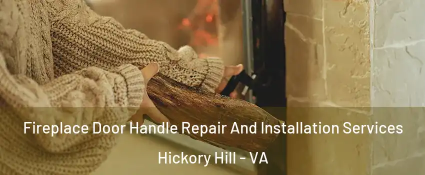 Fireplace Door Handle Repair And Installation Services Hickory Hill - VA