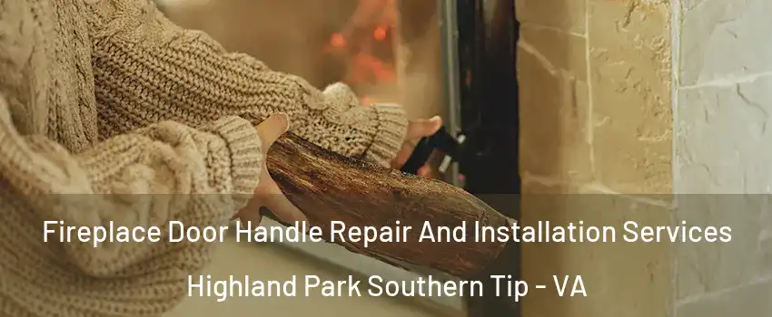 Fireplace Door Handle Repair And Installation Services Highland Park Southern Tip - VA