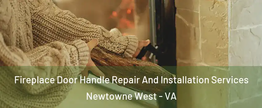 Fireplace Door Handle Repair And Installation Services Newtowne West - VA