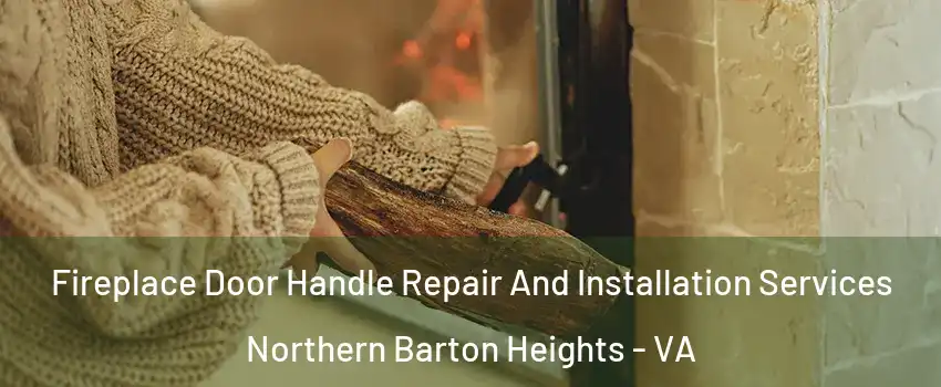 Fireplace Door Handle Repair And Installation Services Northern Barton Heights - VA