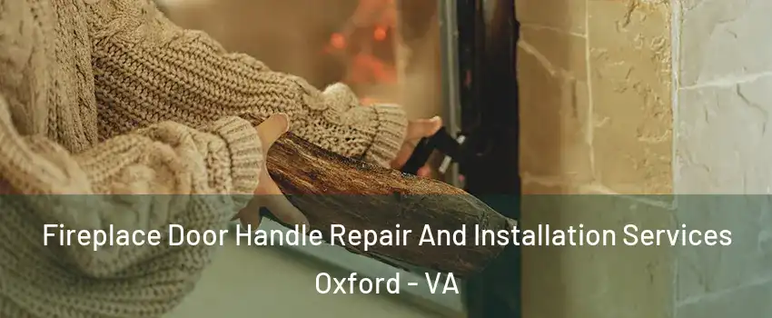 Fireplace Door Handle Repair And Installation Services Oxford - VA