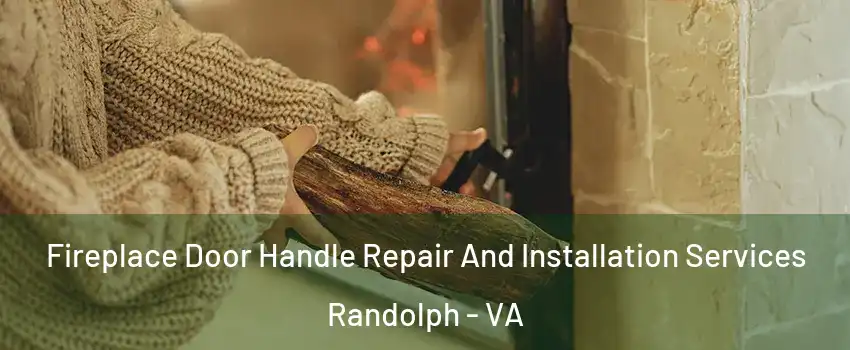 Fireplace Door Handle Repair And Installation Services Randolph - VA