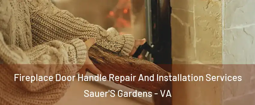 Fireplace Door Handle Repair And Installation Services Sauer'S Gardens - VA