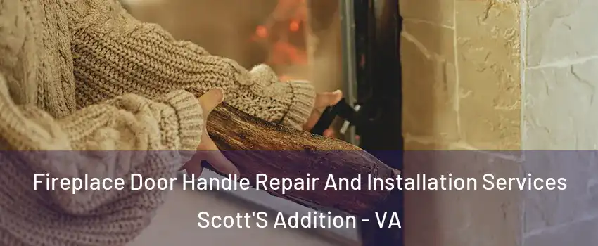 Fireplace Door Handle Repair And Installation Services Scott'S Addition - VA