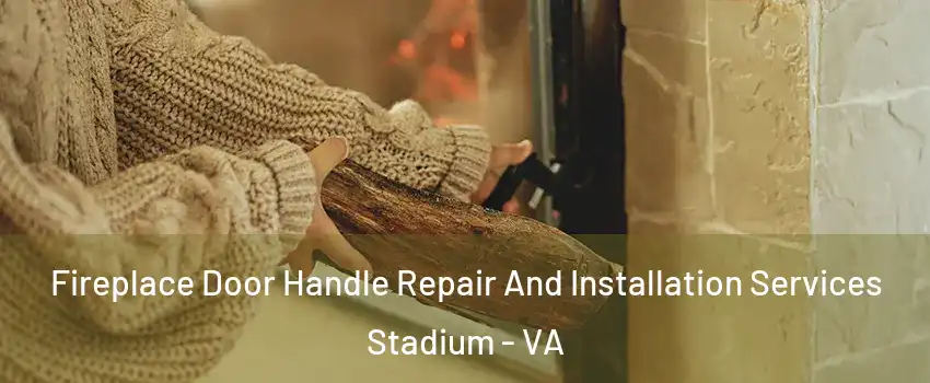 Fireplace Door Handle Repair And Installation Services Stadium - VA