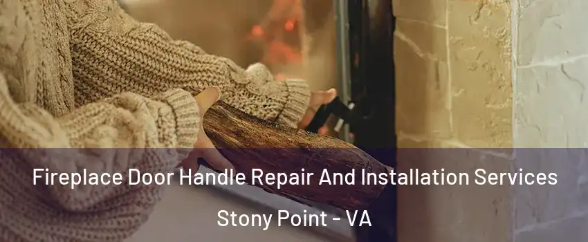 Fireplace Door Handle Repair And Installation Services Stony Point - VA