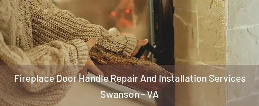 Fireplace Door Handle Repair And Installation Services Swanson - VA