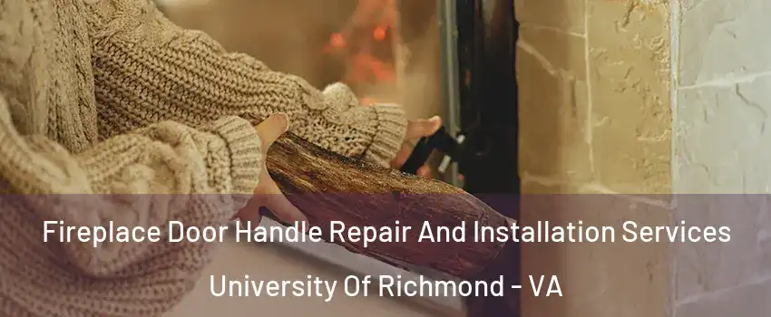 Fireplace Door Handle Repair And Installation Services University Of Richmond - VA