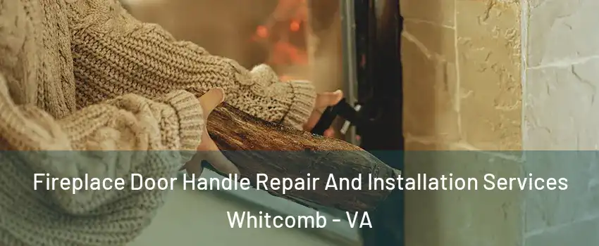 Fireplace Door Handle Repair And Installation Services Whitcomb - VA