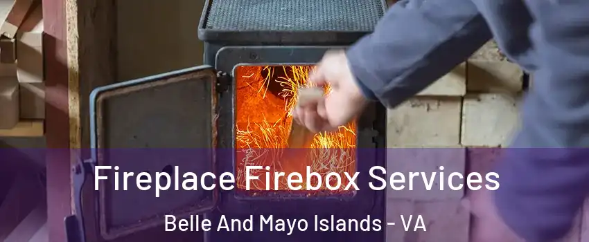 Fireplace Firebox Services Belle And Mayo Islands - VA