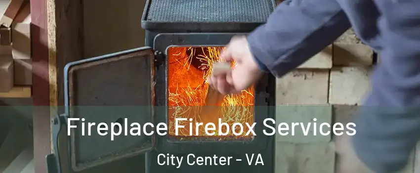 Fireplace Firebox Services City Center - VA