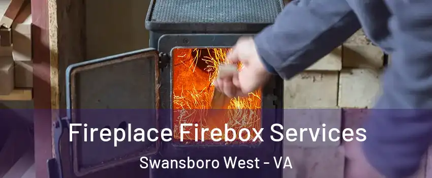 Fireplace Firebox Services Swansboro West - VA