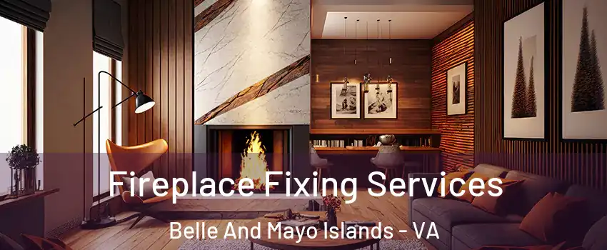 Fireplace Fixing Services Belle And Mayo Islands - VA