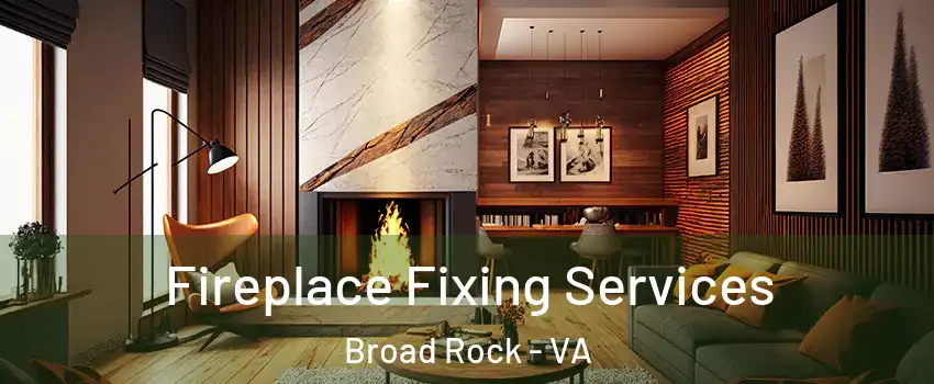 Fireplace Fixing Services Broad Rock - VA