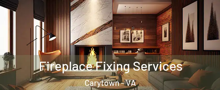 Fireplace Fixing Services Carytown - VA