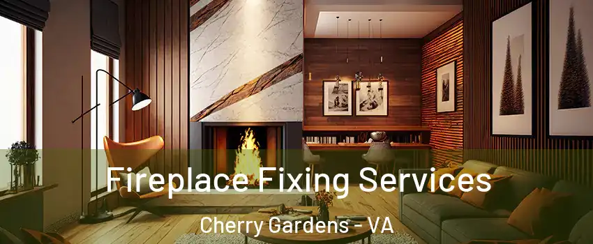 Fireplace Fixing Services Cherry Gardens - VA