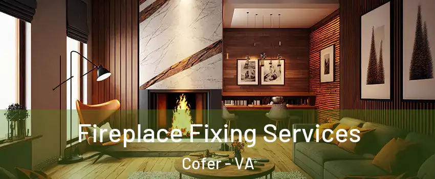 Fireplace Fixing Services Cofer - VA