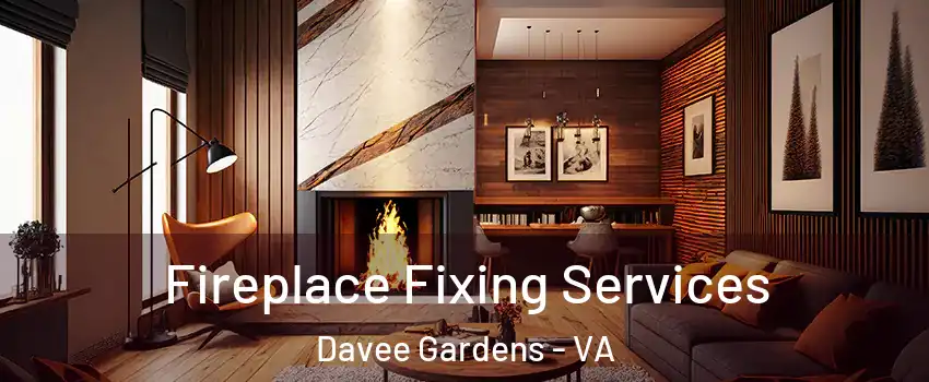 Fireplace Fixing Services Davee Gardens - VA
