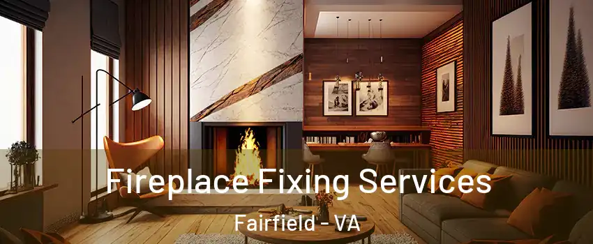 Fireplace Fixing Services Fairfield - VA