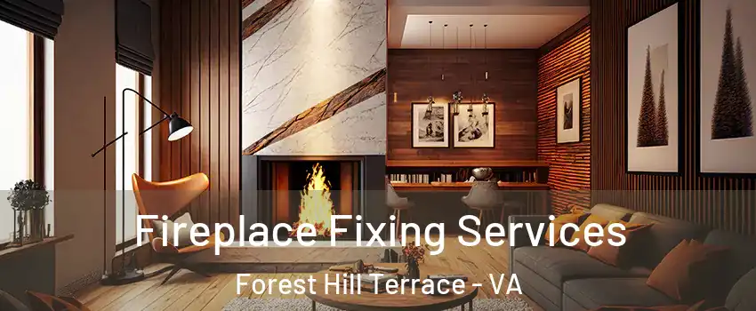 Fireplace Fixing Services Forest Hill Terrace - VA