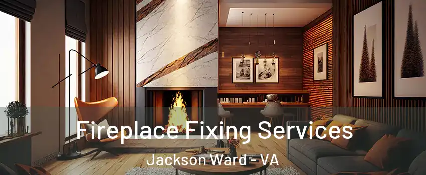 Fireplace Fixing Services Jackson Ward - VA