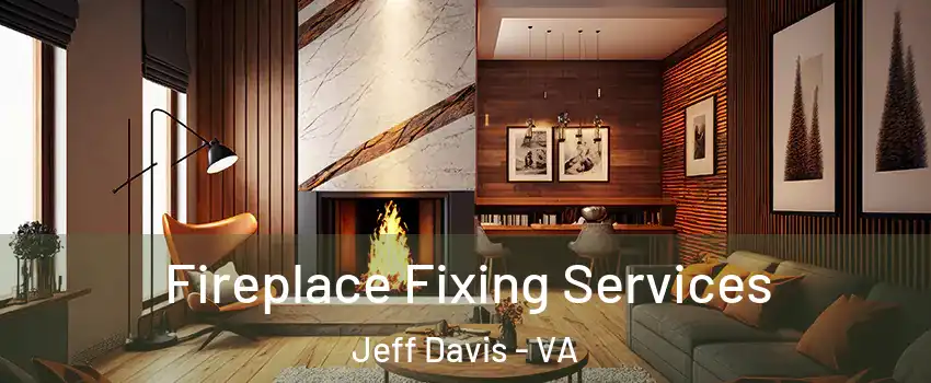 Fireplace Fixing Services Jeff Davis - VA