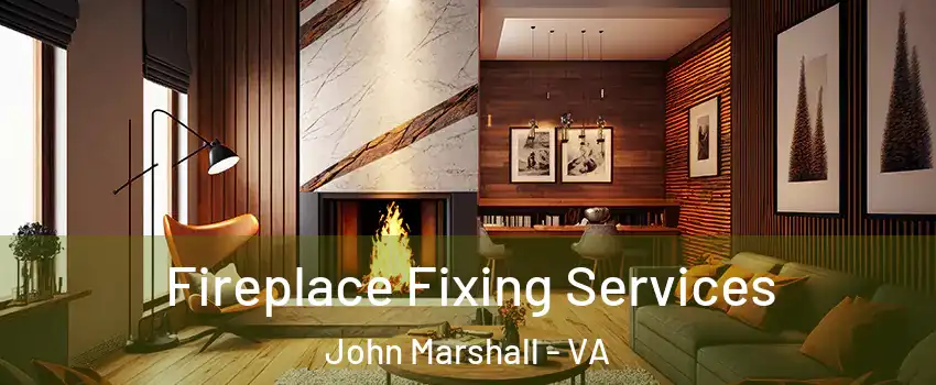 Fireplace Fixing Services John Marshall - VA