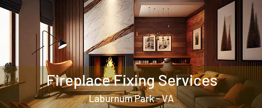 Fireplace Fixing Services Laburnum Park - VA