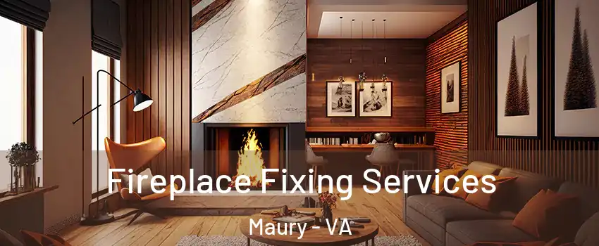 Fireplace Fixing Services Maury - VA