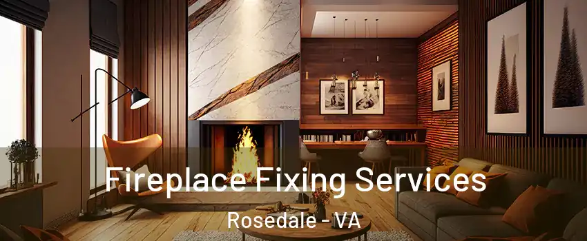 Fireplace Fixing Services Rosedale - VA
