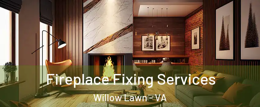Fireplace Fixing Services Willow Lawn - VA
