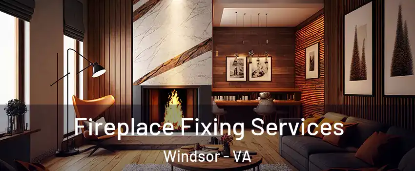 Fireplace Fixing Services Windsor - VA