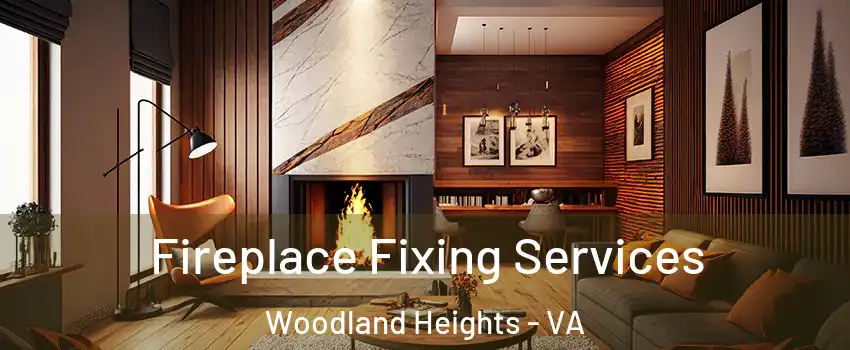 Fireplace Fixing Services Woodland Heights - VA