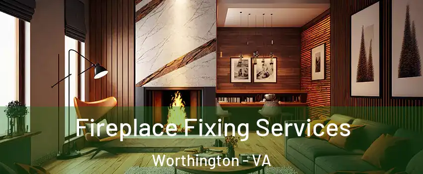 Fireplace Fixing Services Worthington - VA