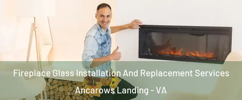 Fireplace Glass Installation And Replacement Services Ancarows Landing - VA