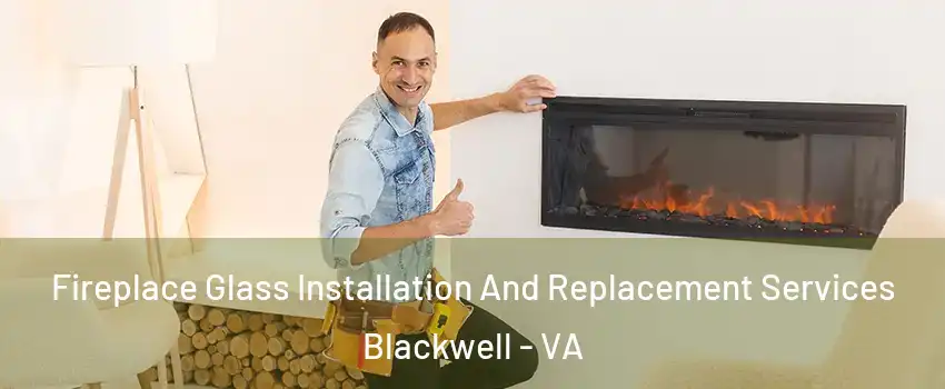 Fireplace Glass Installation And Replacement Services Blackwell - VA