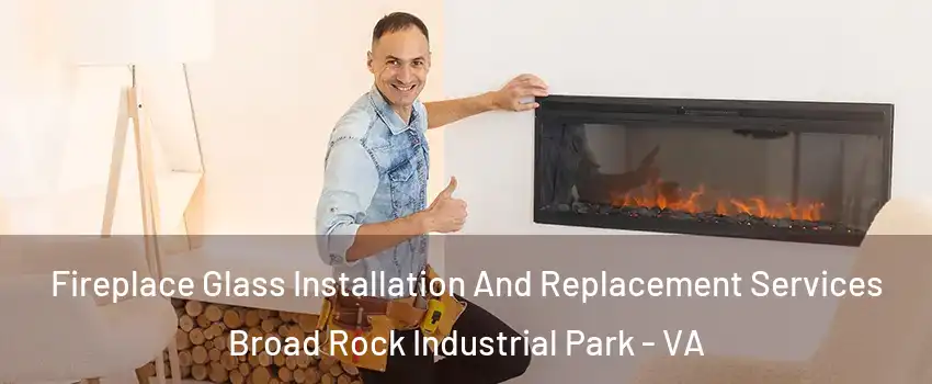 Fireplace Glass Installation And Replacement Services Broad Rock Industrial Park - VA