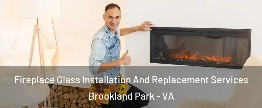 Fireplace Glass Installation And Replacement Services Brookland Park - VA