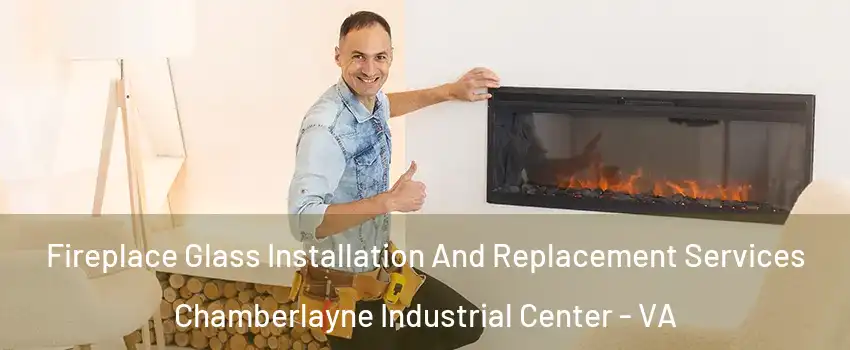 Fireplace Glass Installation And Replacement Services Chamberlayne Industrial Center - VA
